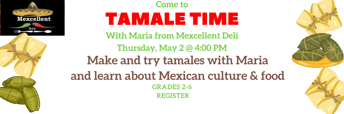 Tamale Time with Maria from Mexcellent Deli Thursday, May 2 @ 4:00 PM - Register make and try tamales