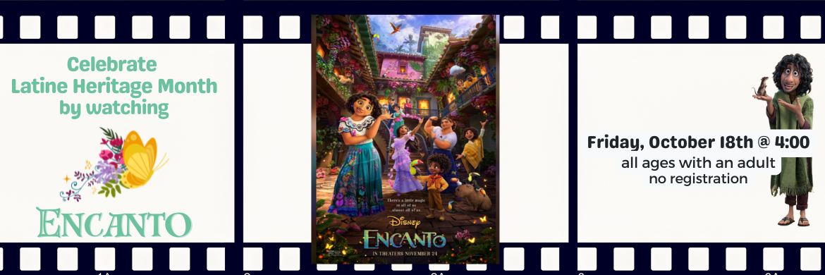 Celebrate Latine Heritage Month by watching Encanto Friday, October 18th @ 4:00 All Ages with an adult no registration