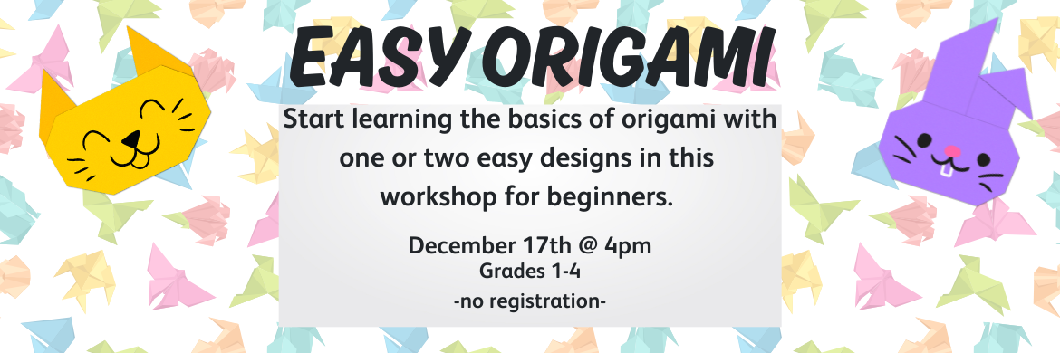 Easy Origami Tuesday, December 17 @ 4:00 - Open Start learning the basics of origami with 1 or 2 easy designs Grades 1-4